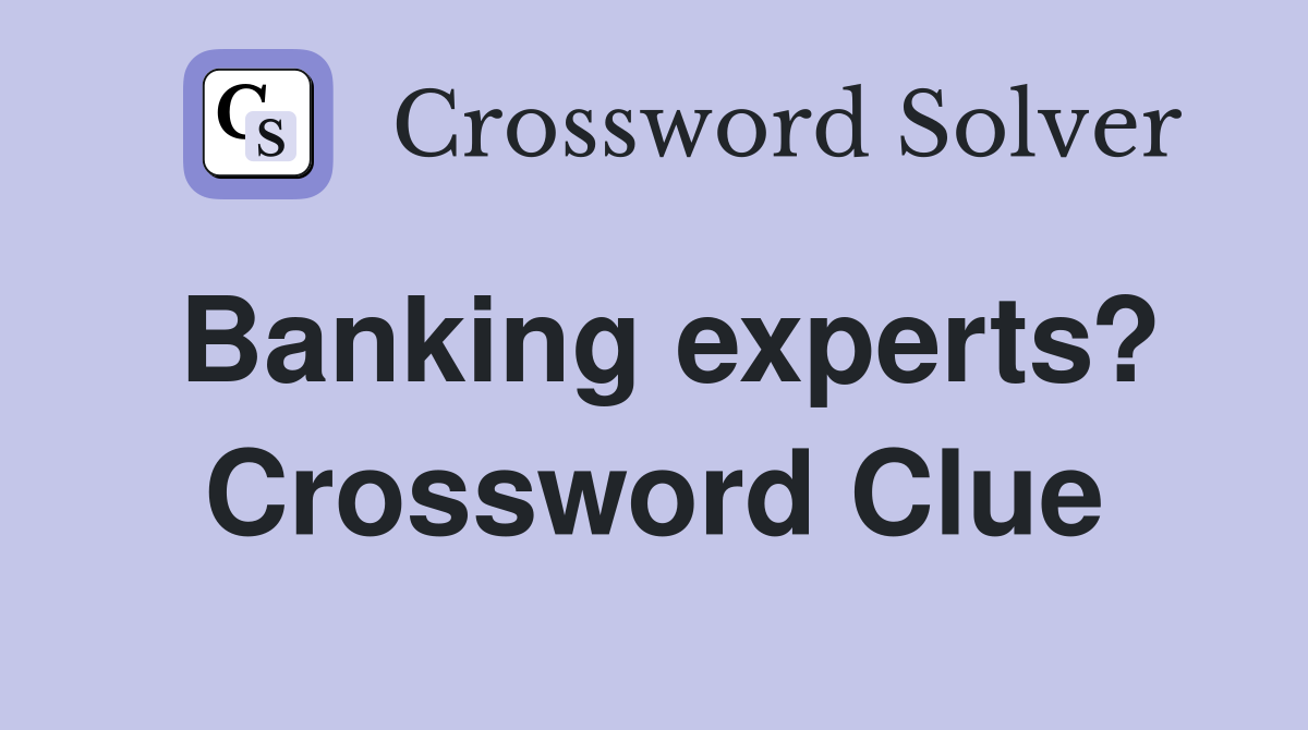 Banking experts? Crossword Clue