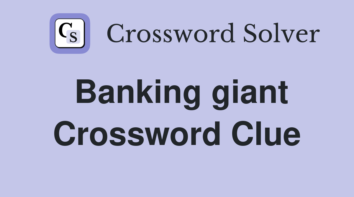 Banking giant Crossword Clue