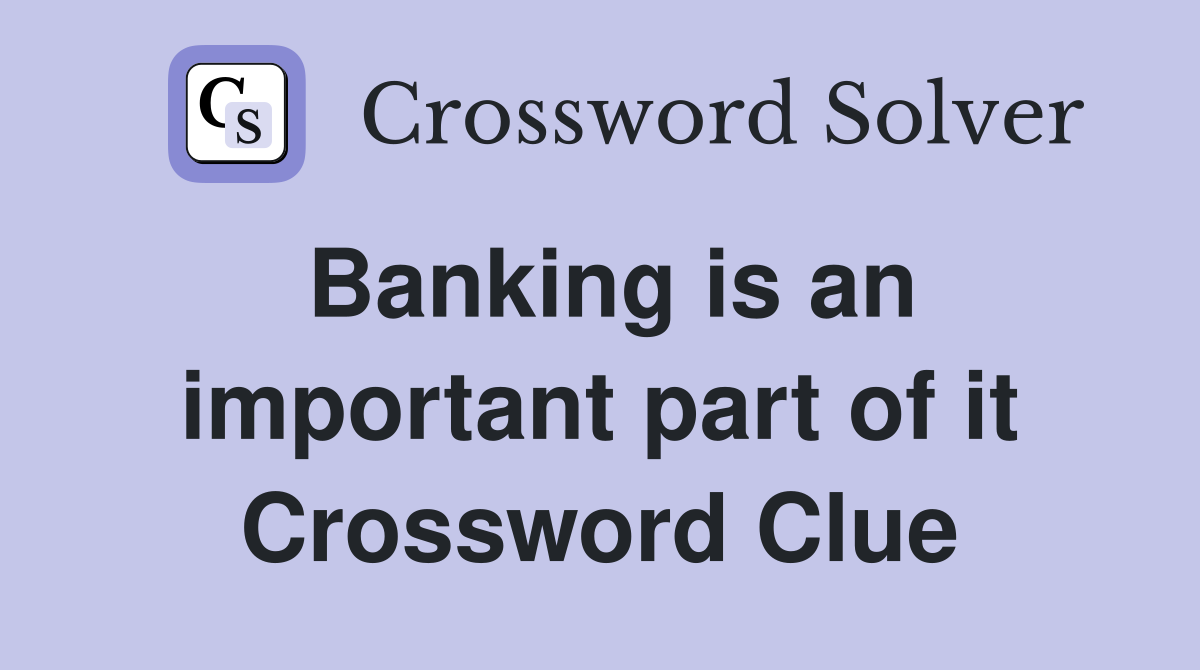 Banking is an important part of it Crossword Clue