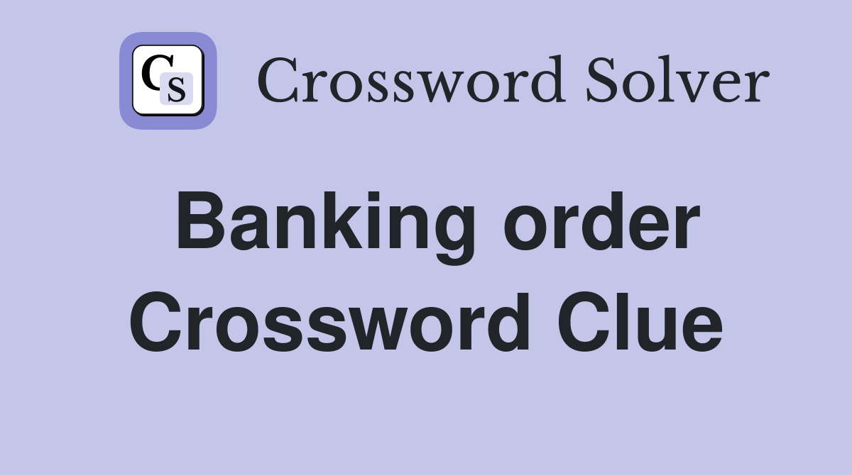 Banking order Crossword Clue