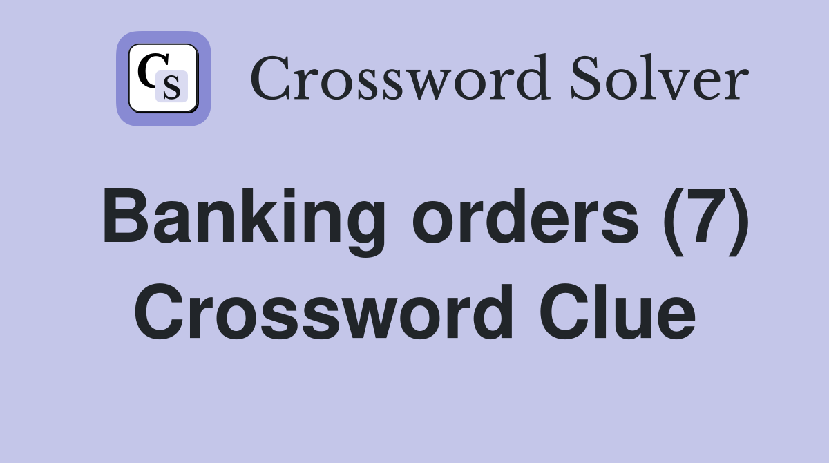 Banking orders (7) Crossword Clue