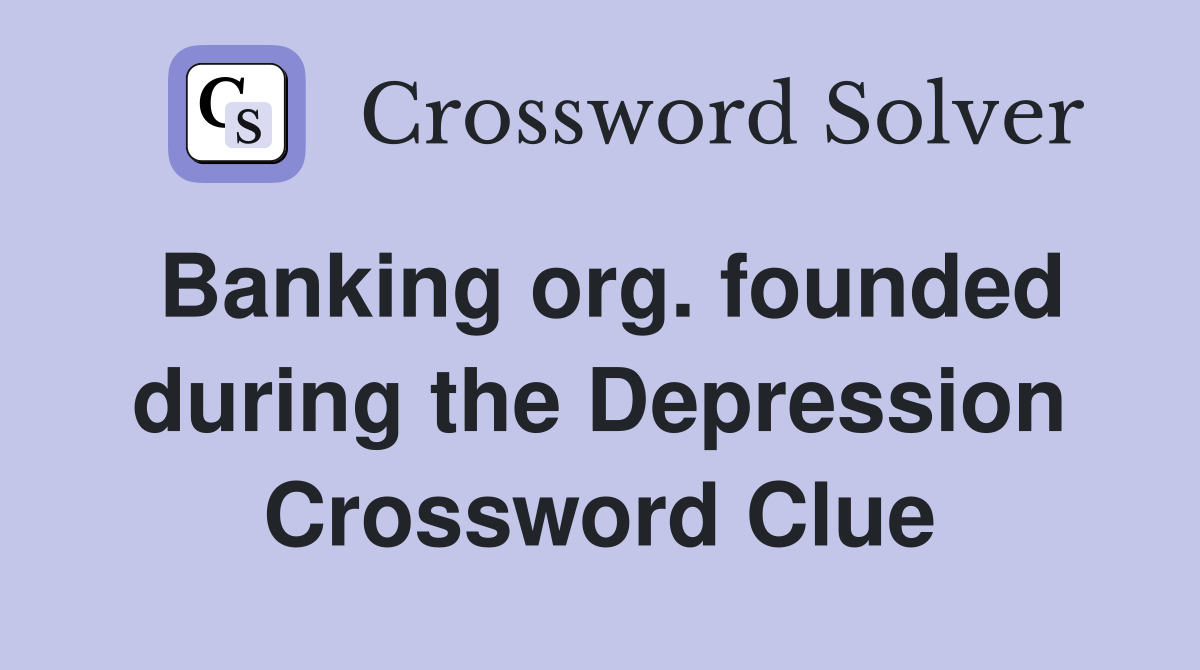 Banking org. founded during the Depression Crossword Clue