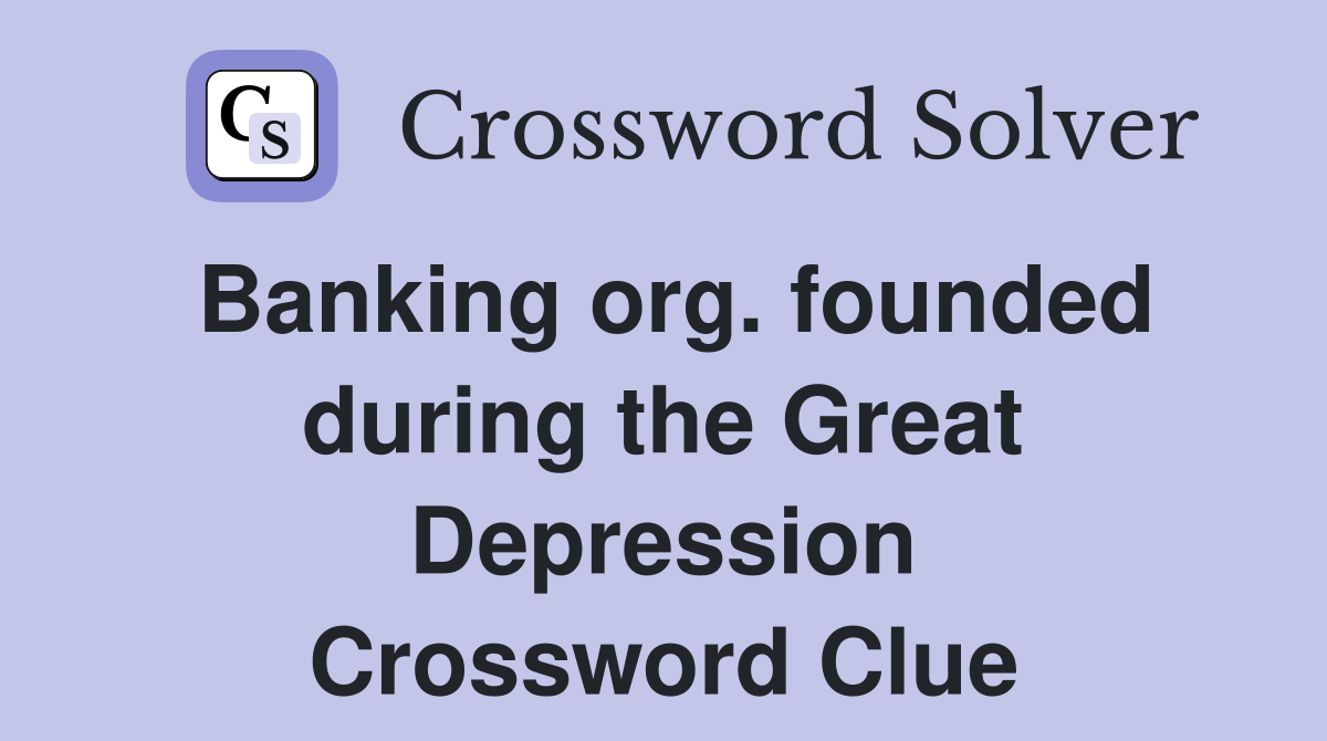 Banking org. founded during the Great Depression Crossword Clue