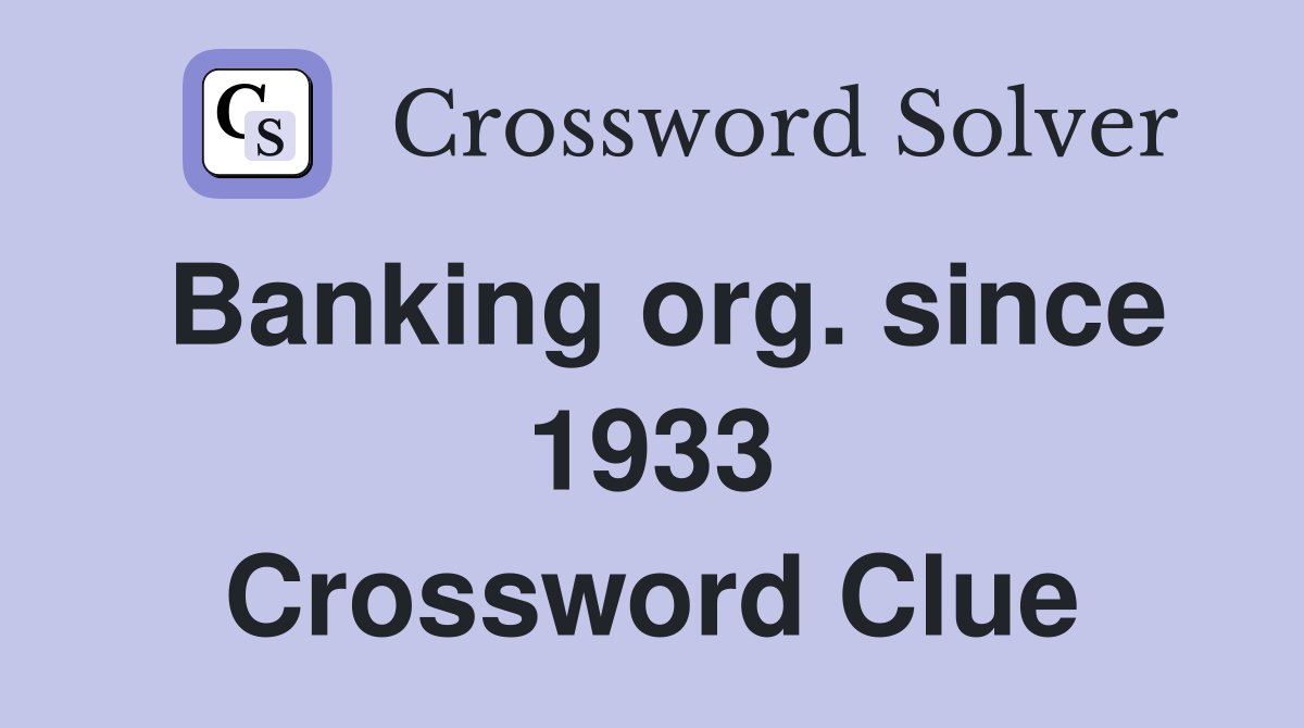 Banking org. since 1933 Crossword Clue