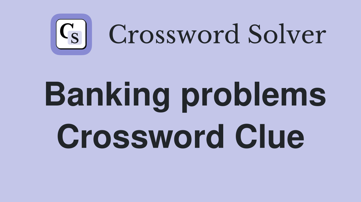 Banking problems Crossword Clue