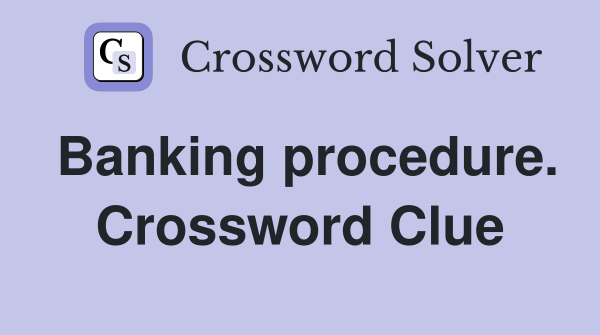 Banking procedure. Crossword Clue