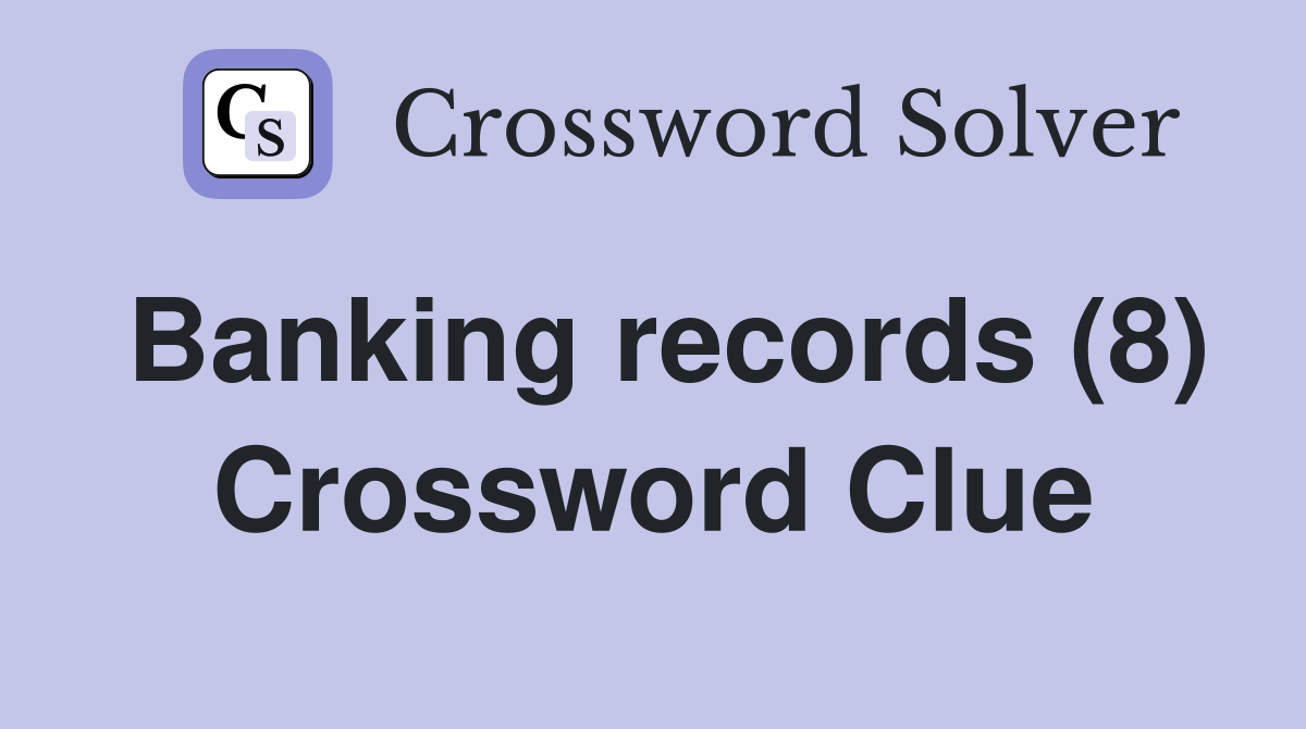 Banking records (8) Crossword Clue