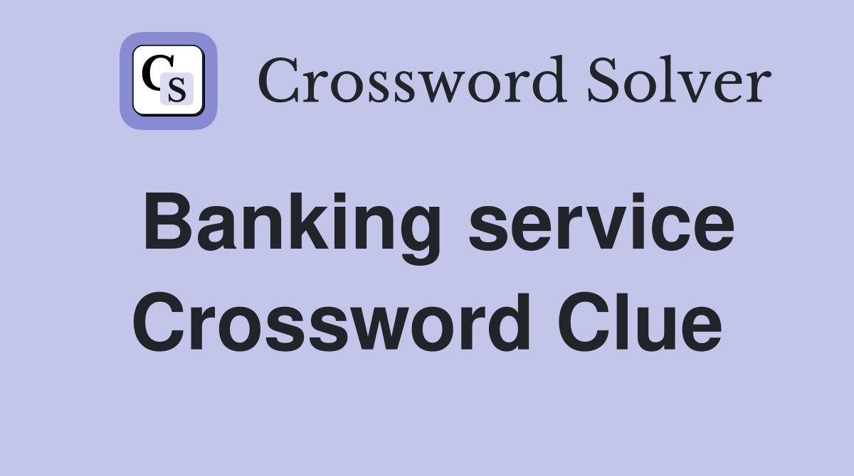 Banking service Crossword Clue