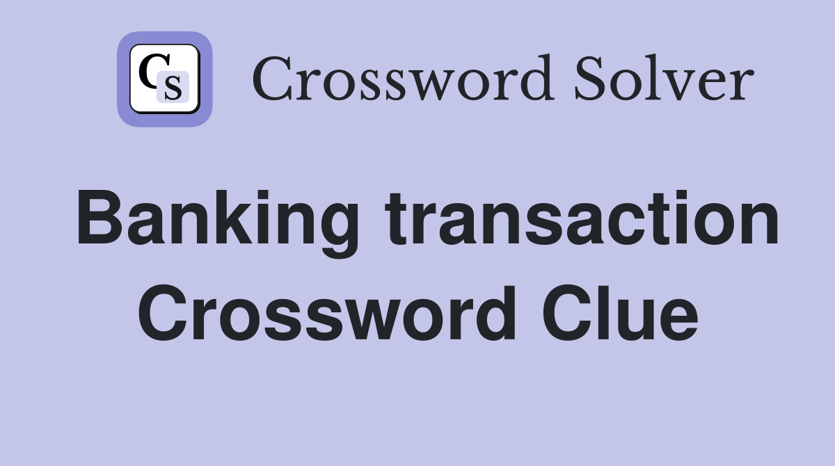 Banking transaction Crossword Clue