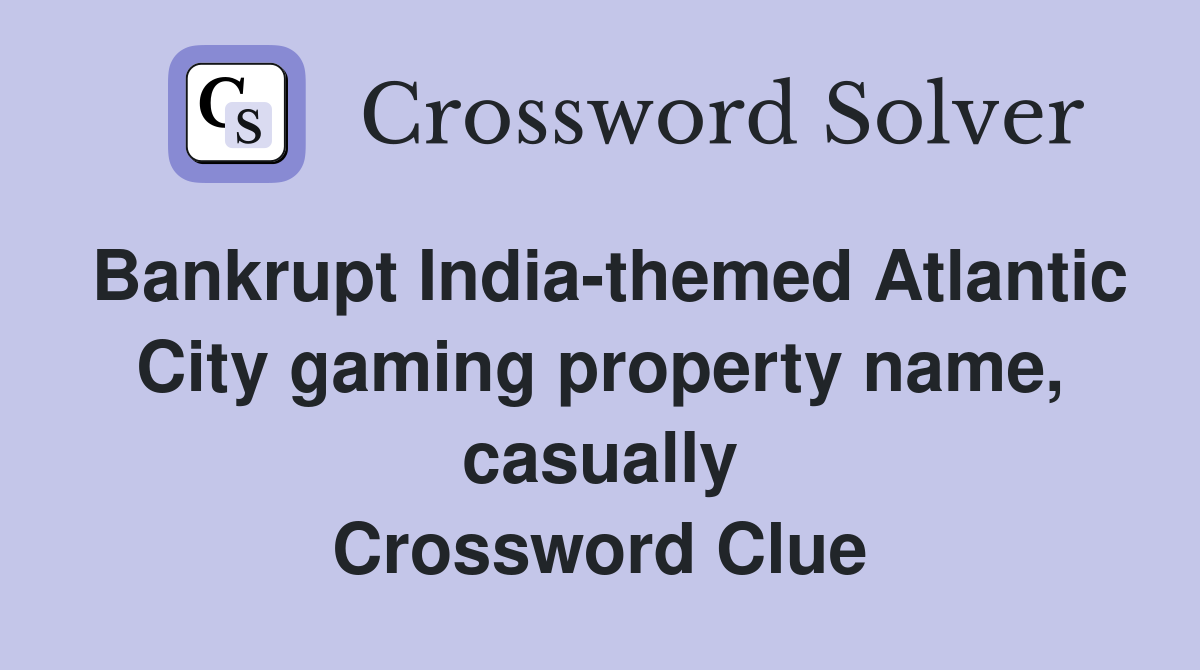 Bankrupt India-themed Atlantic City gaming property name, casually Crossword Clue