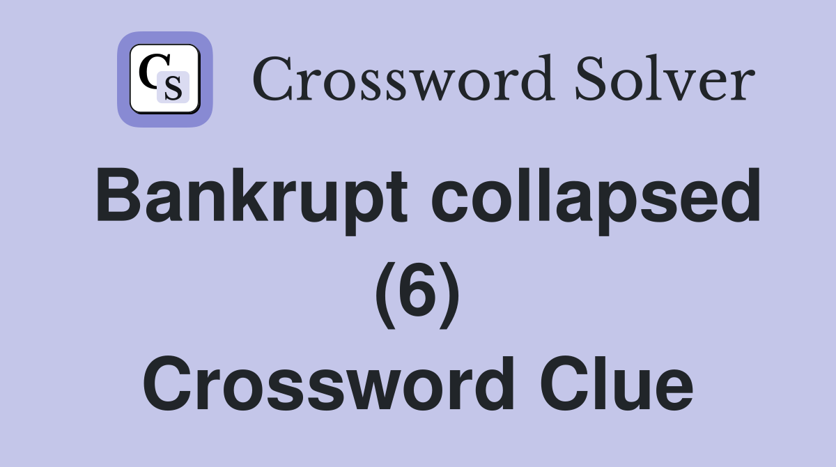 Bankrupt collapsed (6) Crossword Clue