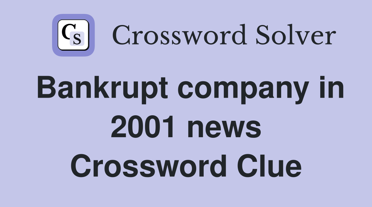 Bankrupt company in 2001 news Crossword Clue
