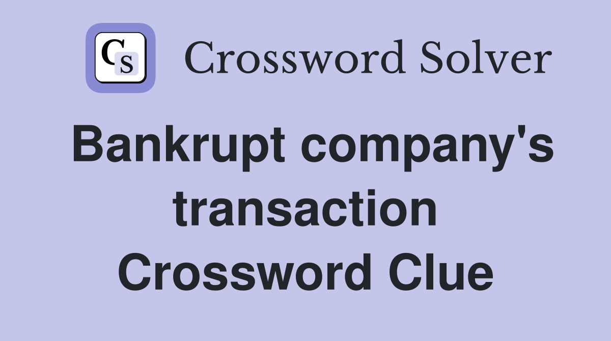 Bankrupt company's transaction Crossword Clue