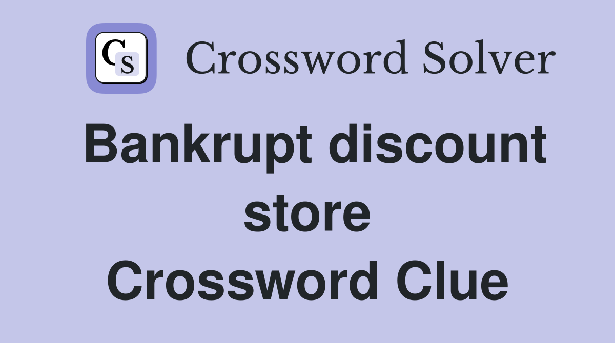Bankrupt discount store Crossword Clue