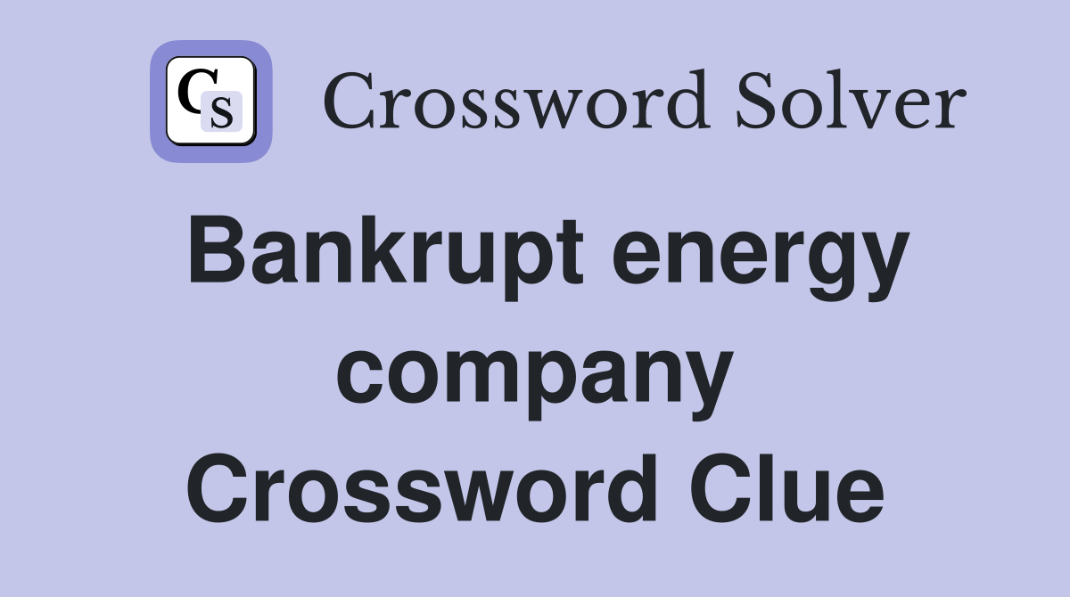 Bankrupt energy company Crossword Clue