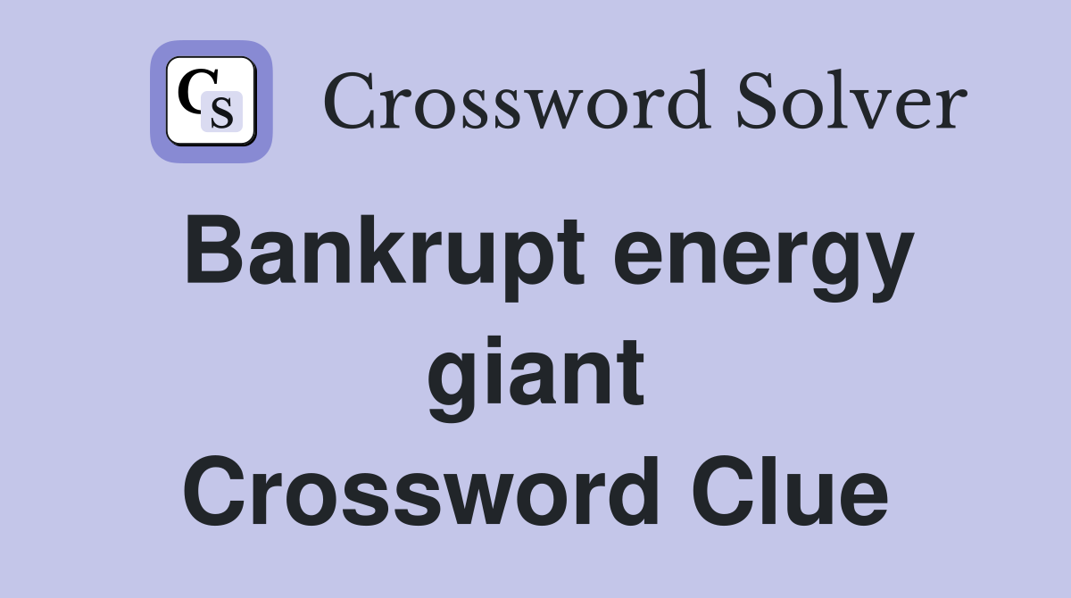 Bankrupt energy giant Crossword Clue