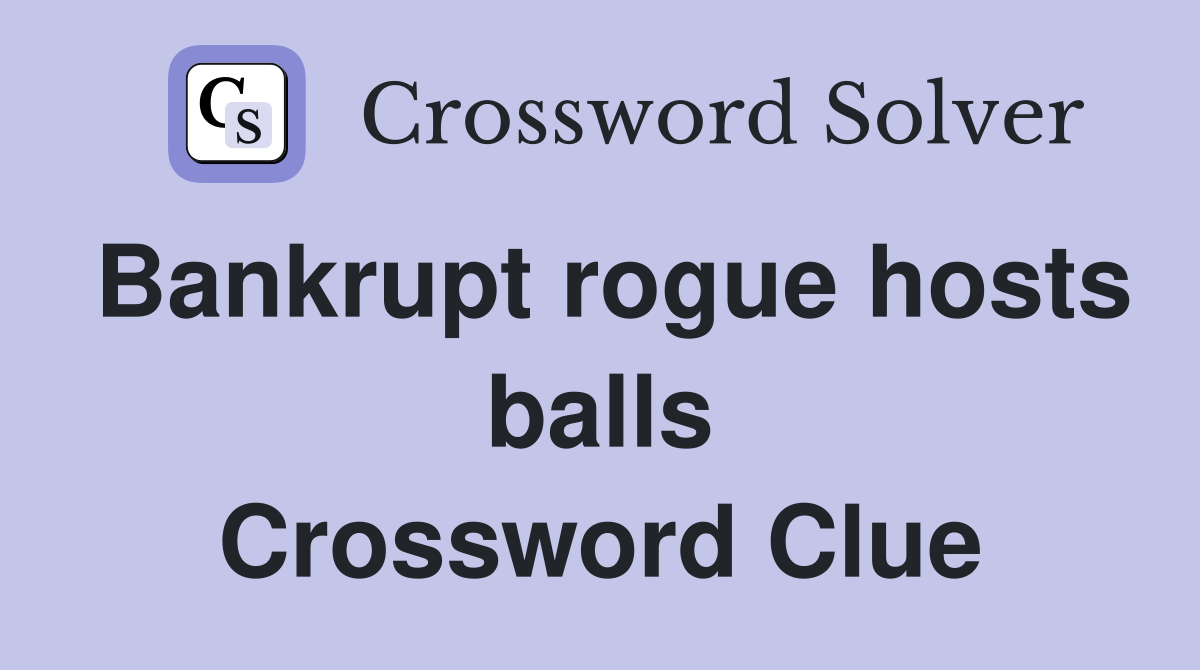 Bankrupt rogue hosts balls Crossword Clue