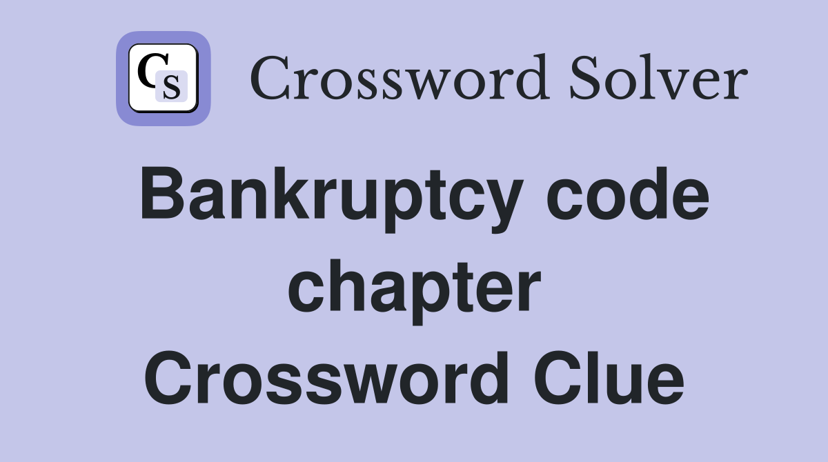 Bankruptcy code chapter Crossword Clue