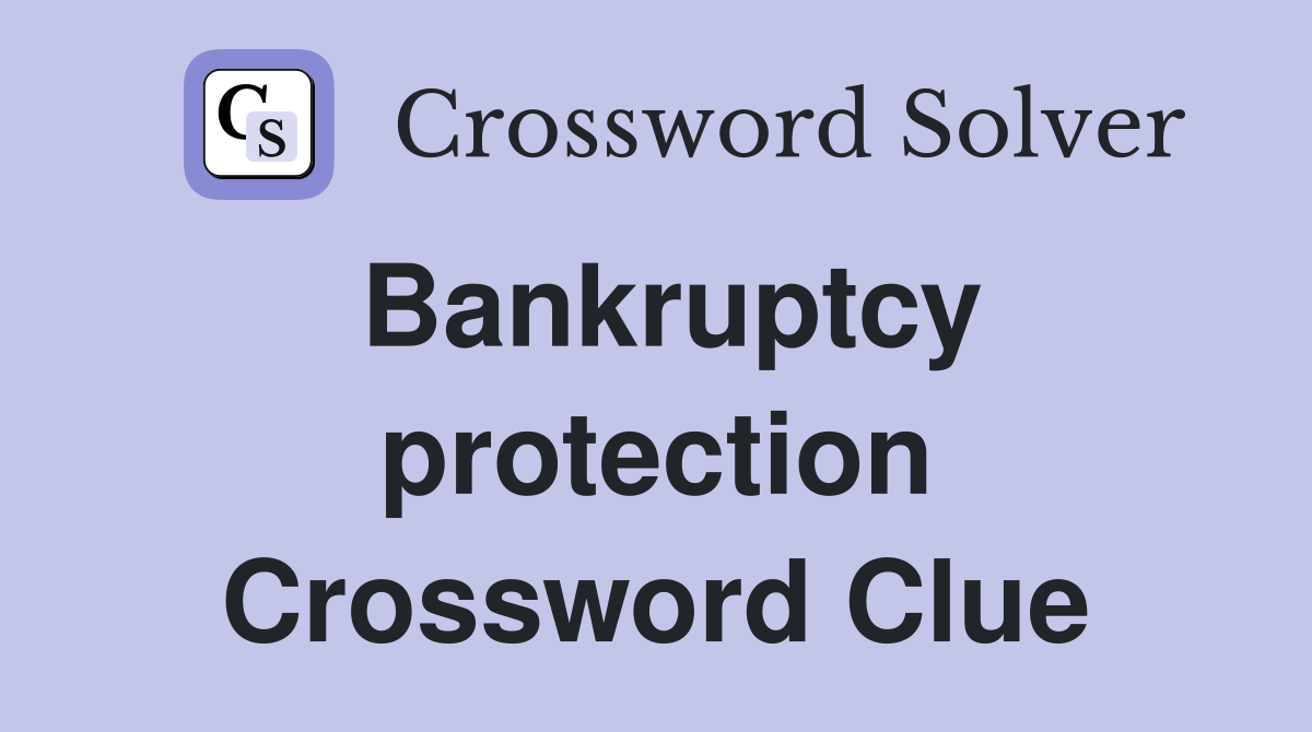 Bankruptcy protection Crossword Clue