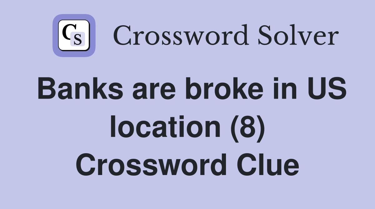 Banks are broke in US location (8) Crossword Clue