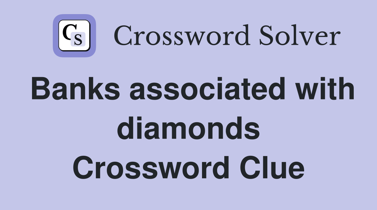 Banks associated with diamonds Crossword Clue