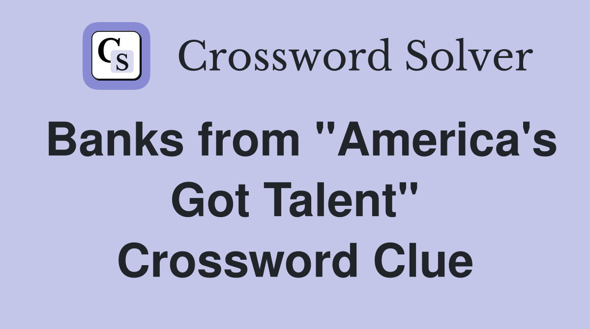 Banks from "America's Got Talent" Crossword Clue