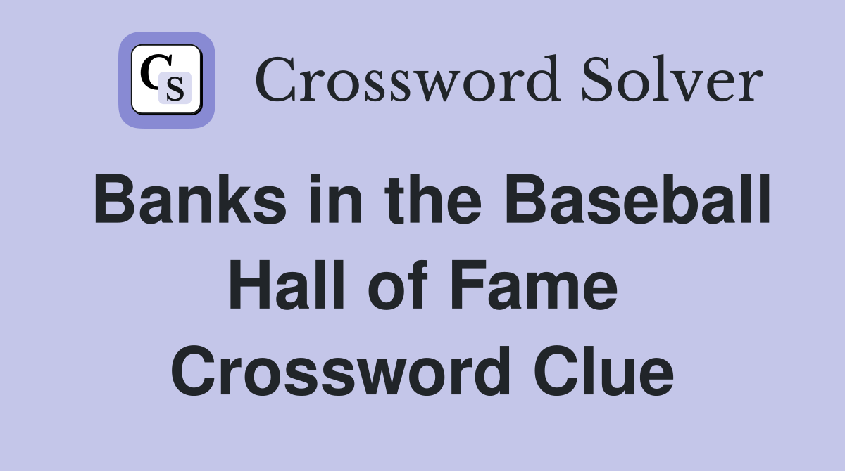 Banks in the Baseball Hall of Fame Crossword Clue