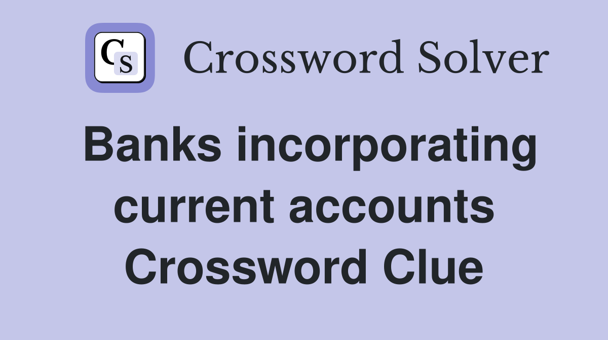 Banks incorporating current accounts Crossword Clue