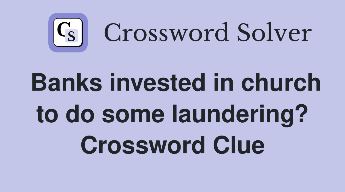 Banks invested in church to do some laundering? Crossword Clue