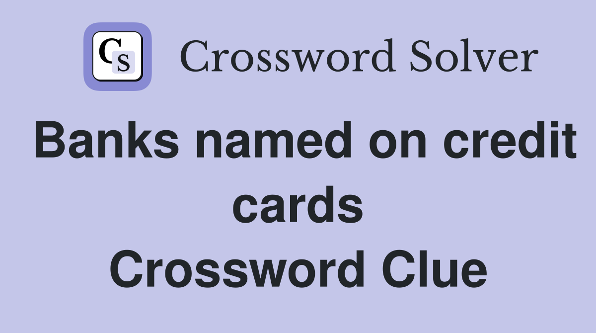 Banks named on credit cards Crossword Clue