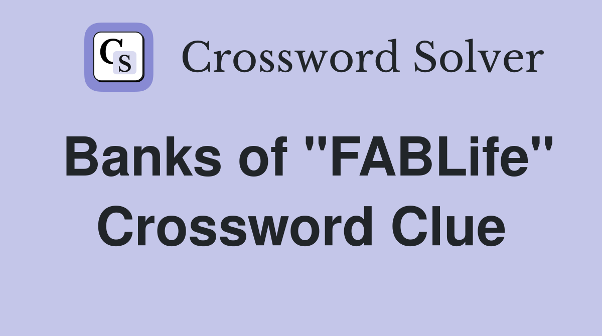 Banks of "FABLife" Crossword Clue