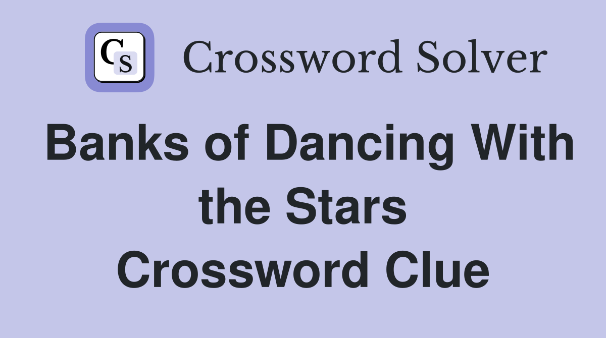 Banks of Dancing With the Stars Crossword Clue