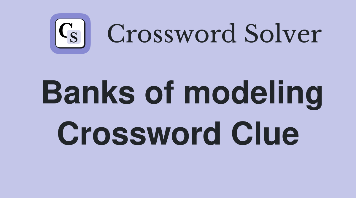 Banks of modeling Crossword Clue