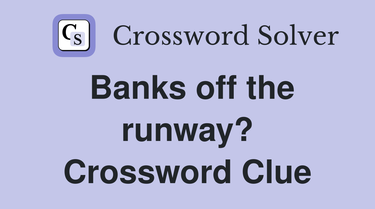 Banks off the runway? Crossword Clue