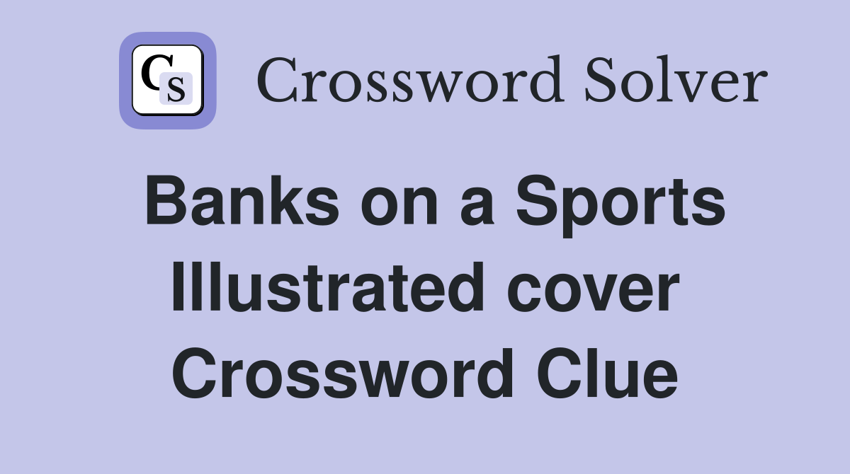 Banks on a Sports Illustrated cover Crossword Clue
