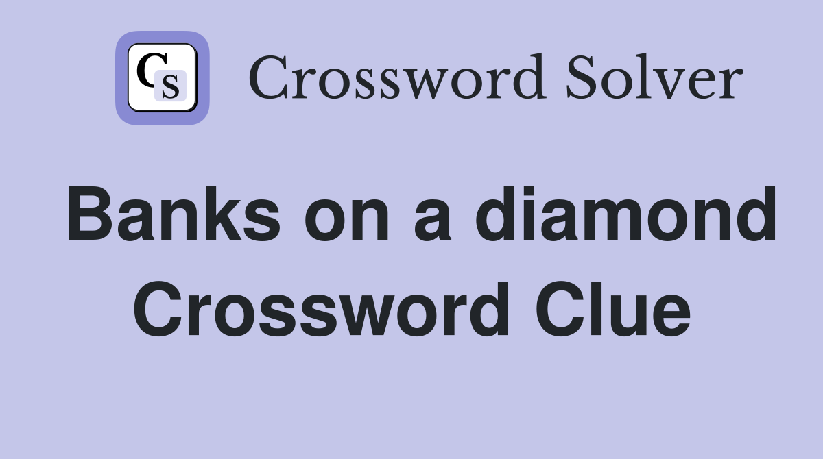Banks on a diamond Crossword Clue
