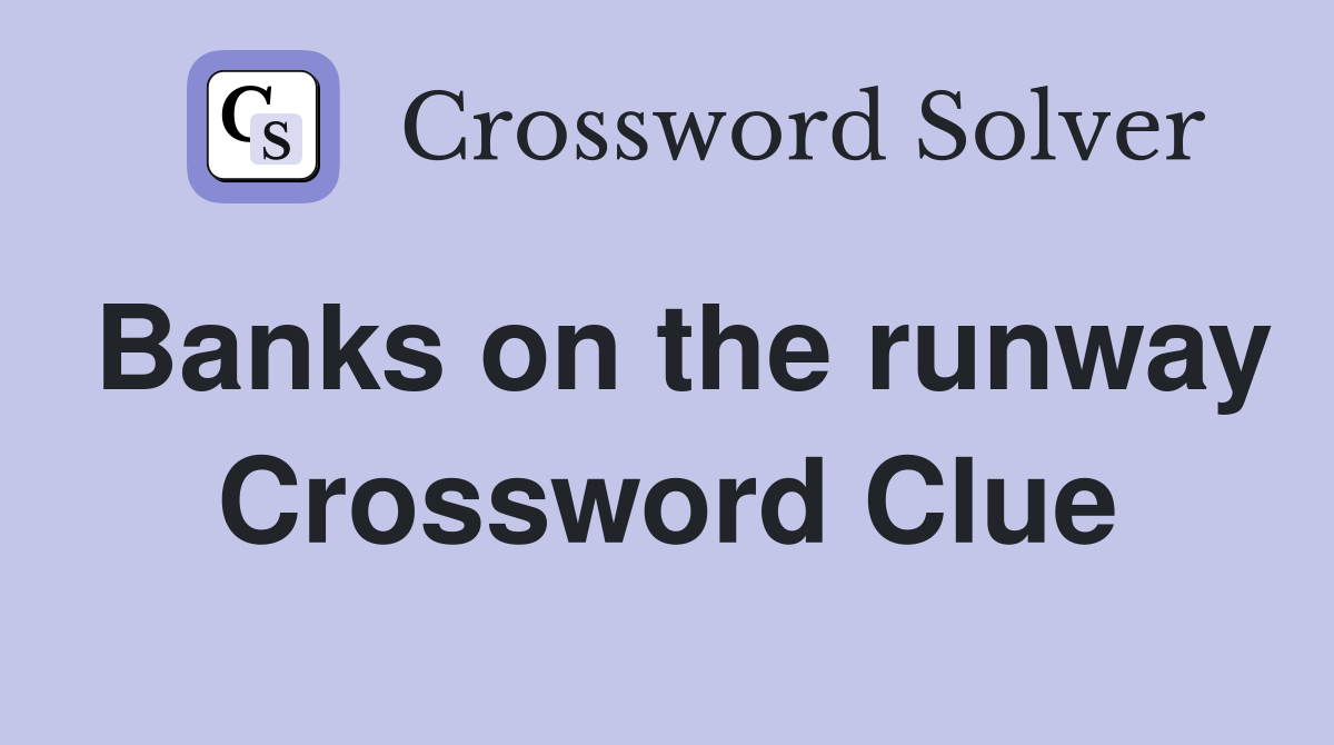 Banks on the runway Crossword Clue