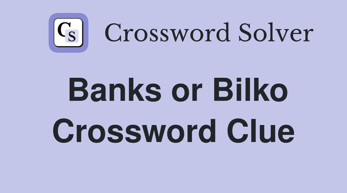 Banks or Bilko Crossword Clue