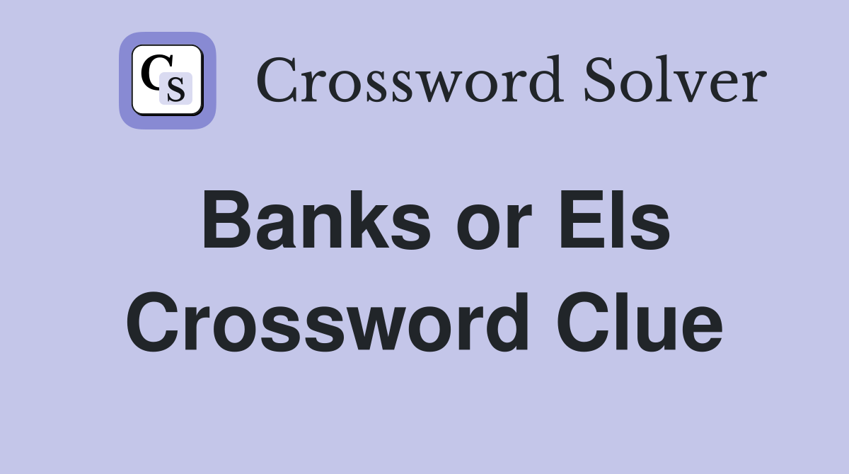 Banks or Els Crossword Clue
