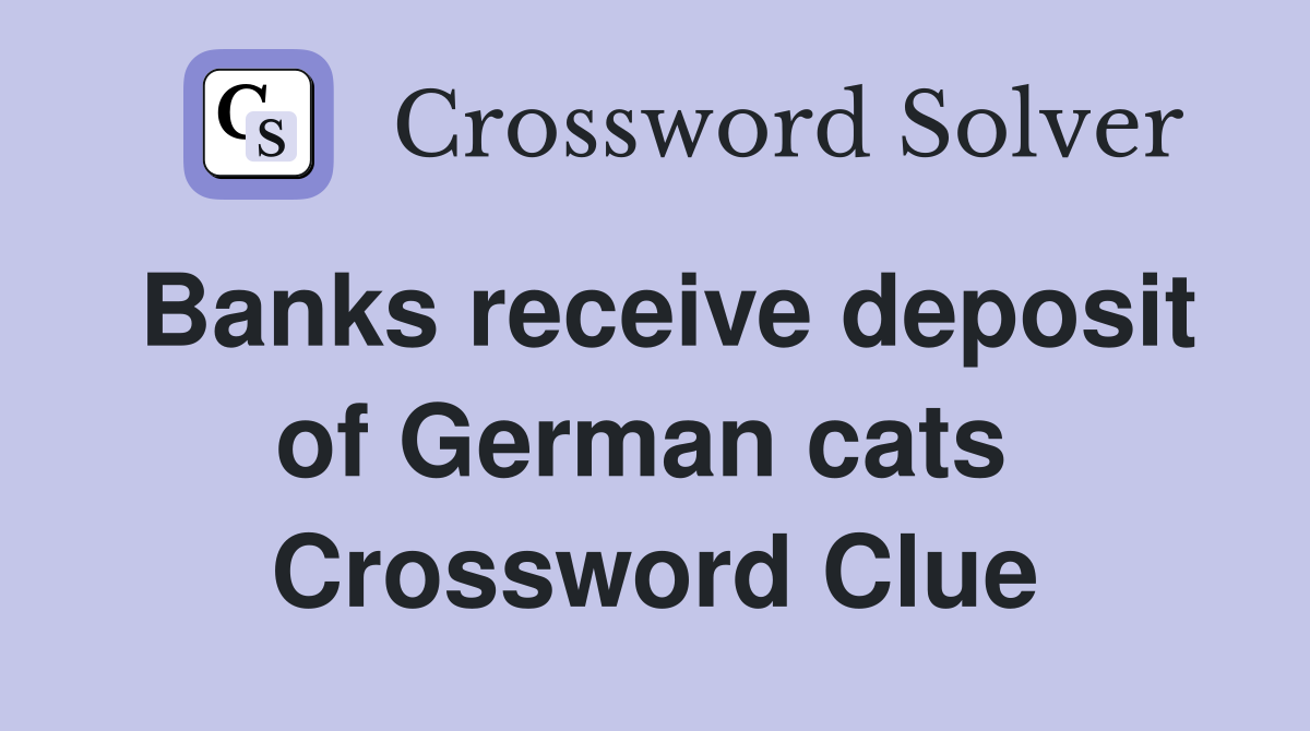 Banks receive deposit of German cats  Crossword Clue