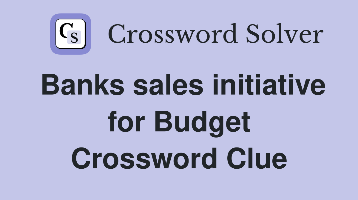 Banks sales initiative for Budget Crossword Clue