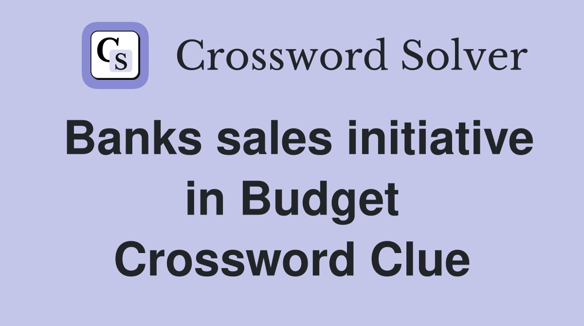 Banks sales initiative in Budget Crossword Clue