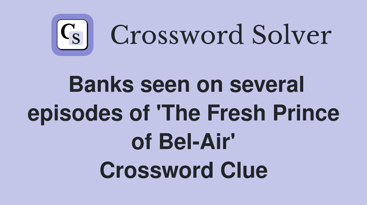 Banks seen on several episodes of 'The Fresh Prince of Bel-Air' Crossword Clue