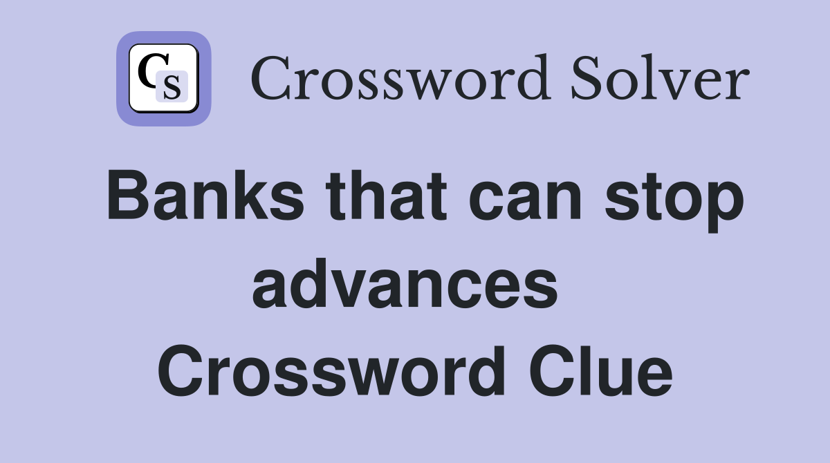 Banks that can stop advances  Crossword Clue