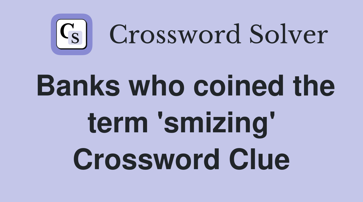 Banks who coined the term 'smizing' Crossword Clue