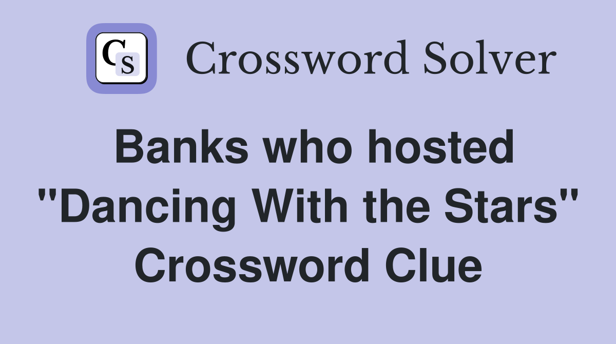 Banks who hosted "Dancing With the Stars" Crossword Clue