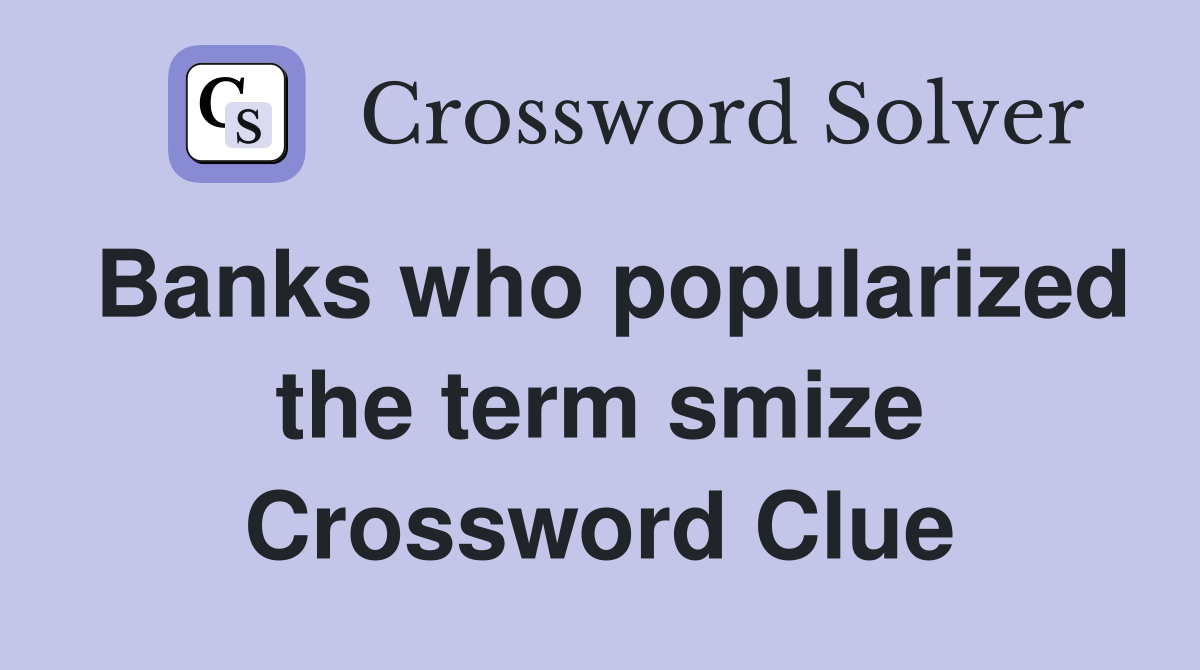 Banks who popularized the term smize Crossword Clue