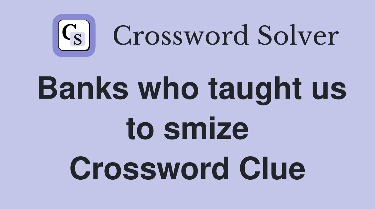 Banks who taught us to smize Crossword Clue