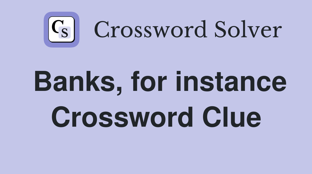 Banks, for instance Crossword Clue
