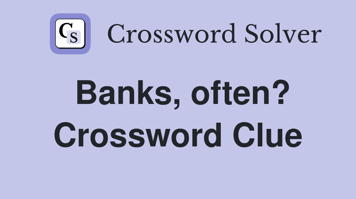 Banks, often? Crossword Clue